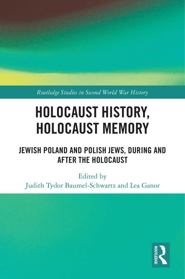 Holocaust History, Holocaust Memory by Judith Tydor Baumel-Schwartz, Lea Ganor