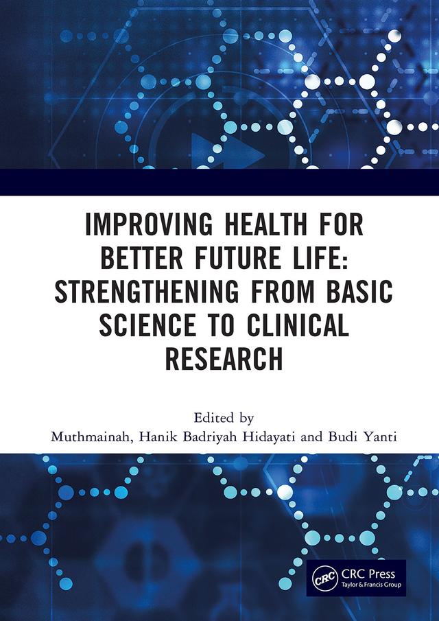 Improving Health for Better Future Life: Strengthening from Basic Science to Clinical Research by Budi Yanti, Hanik Badriyah Hidayati, Muthmainah Muthmainah