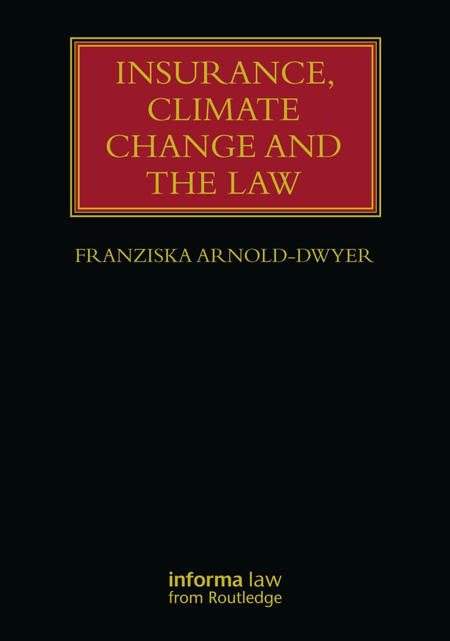 Insurance, Climate Change and the Law by Franziska Arnold-Dwyer