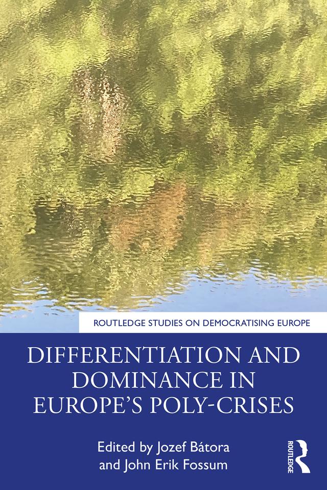 Differentiation and Dominance in Europe’s Poly-Crises by John Erik Fossum, Jozef Bátora
