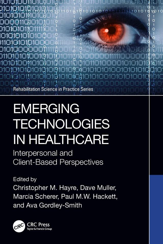 Emerging Technologies in Healthcare by Ava Gordley-Smith, Christopher M. Hayre, Dave Muller, Marcia Scherer, Paul M.W. Hackett