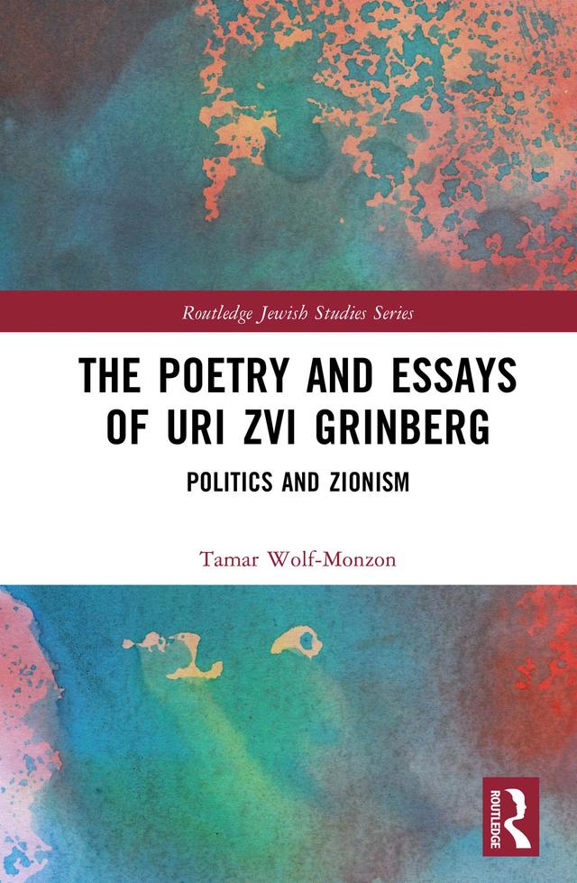 The Poetry and Essays of Uri Zvi Grinberg by Tamar Wolf-Monzon
