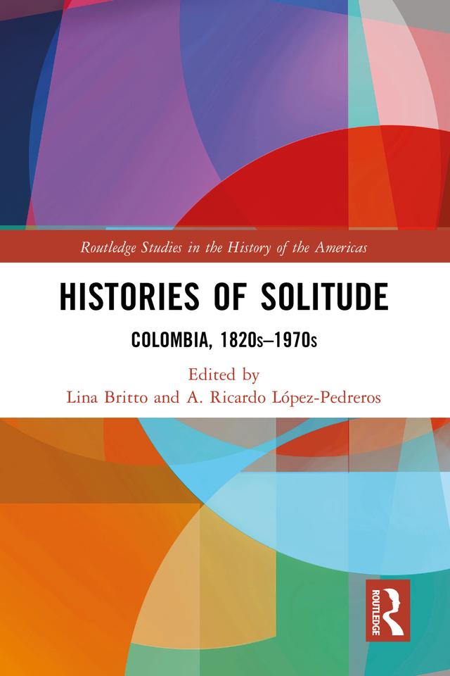 Histories of Solitude by A. Ricardo López-Pedreros, Lina Britto