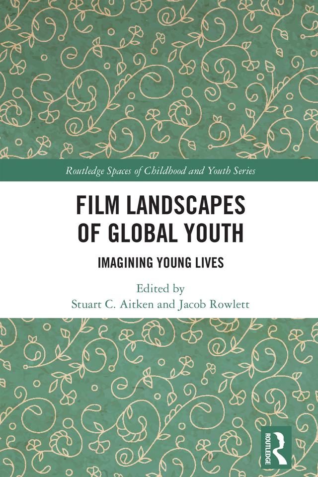 Film Landscapes of Global Youth by Jacob Rowlett, Stuart C. Aitken