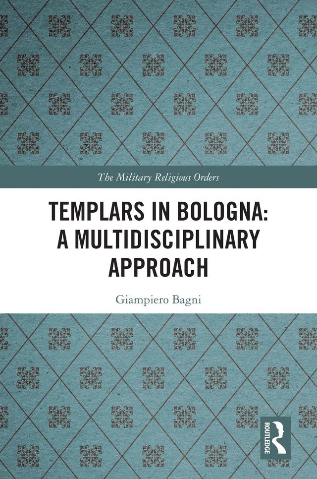 Templars in Bologna: A Multidisciplinary Approach by Giampiero Bagni