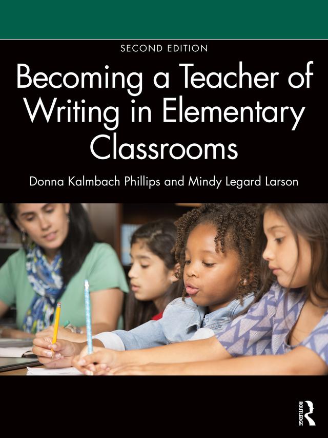 Becoming a Teacher of Writing in Elementary Classrooms by Donna Kalmbach Phillips, Mindy Legard Larson