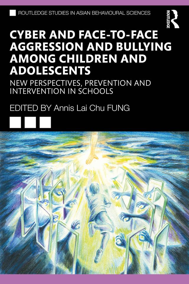 Cyber and Face-to-Face Aggression and Bullying among Children and Adolescents by Annis Lai Chu Fung