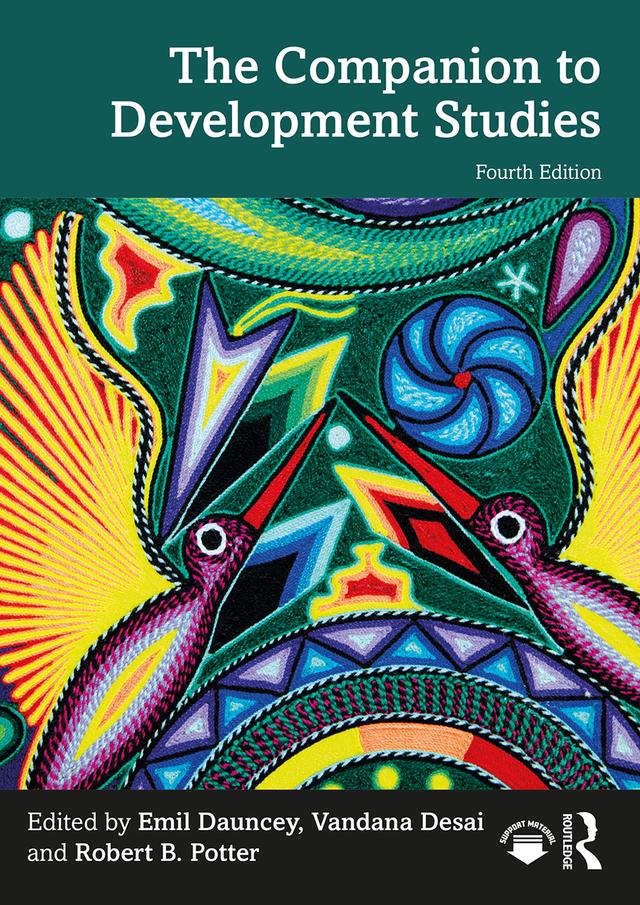 The Companion to Development Studies by Emil Dauncey, Robert B. Potter, Vandana Desai