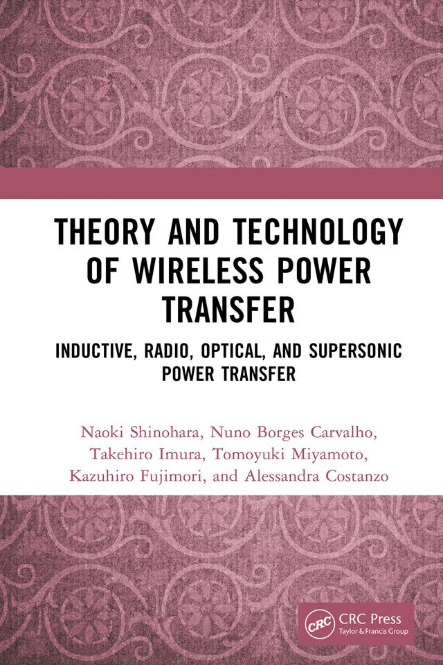 Theory and Technology of Wireless Power Transfer by Alessandra Costanzo, Kazuhiro Fujimori, Naoki Shinohara, Nuno Borges Carvalho, Takehiro Imura, Tomoyuki Miyamoto