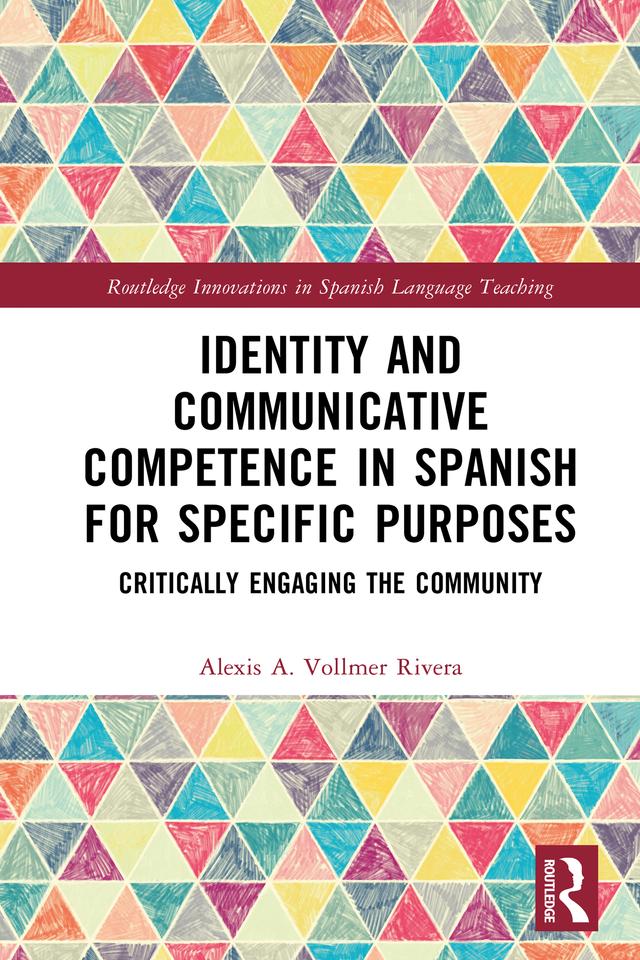 Identity and Communicative Competence in Spanish for Specific Purposes by Alexis A. Vollmer Rivera