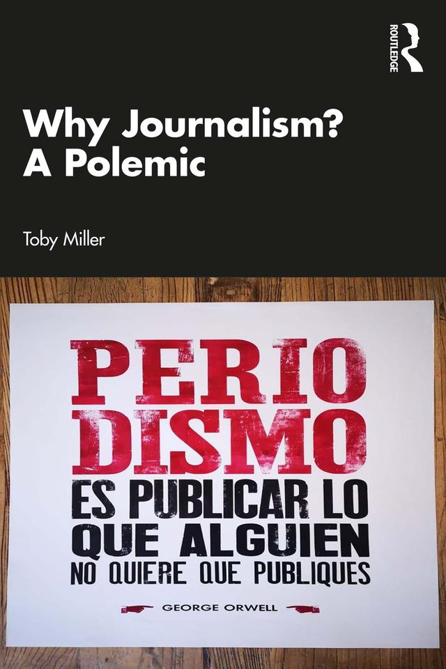 Why Journalism? A Polemic by Toby Miller