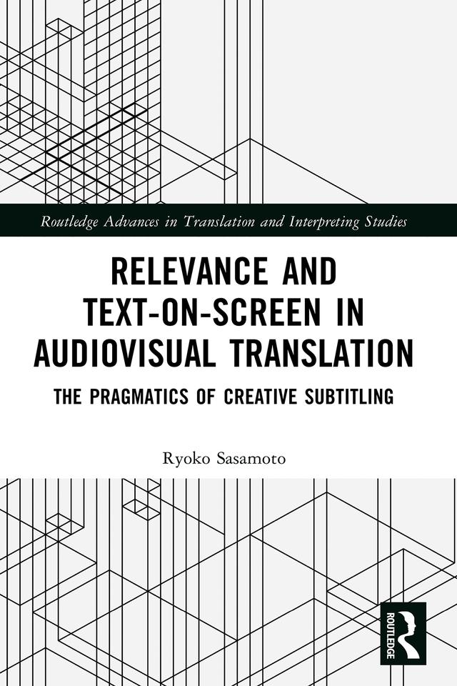 Relevance and Text-on-Screen in Audiovisual Translation by Ryoko Sasamoto