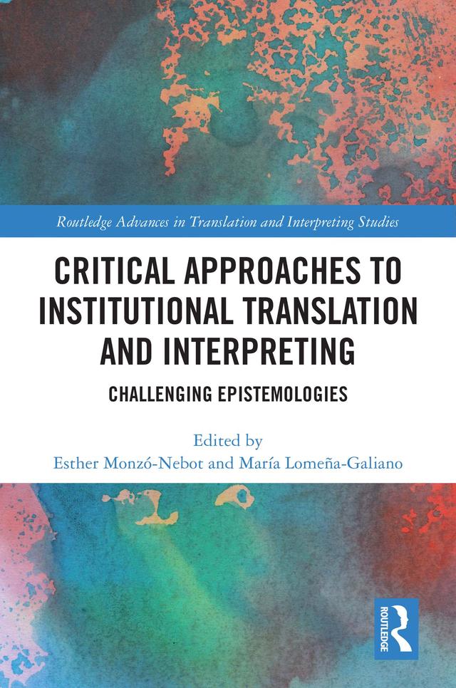 Critical Approaches to Institutional Translation and Interpreting by Esther Monzó-Nebot, María Lomeña-Galiano
