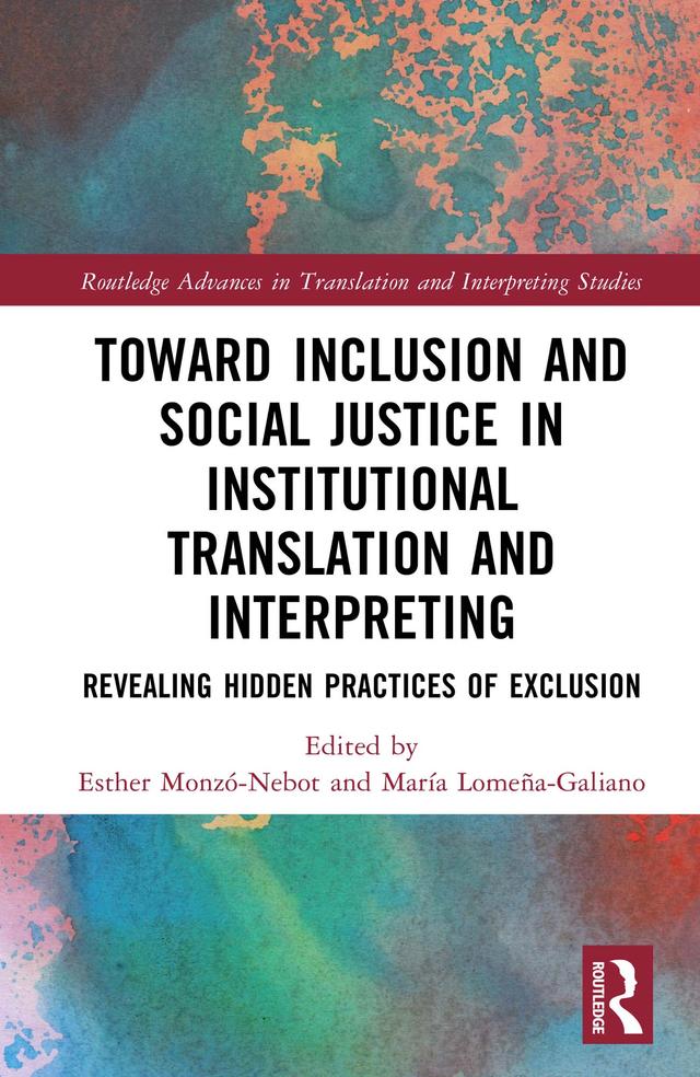 Toward Inclusion and Social Justice in Institutional Translation and Interpreting by Esther Monzó-Nebot, María Lomeña-Galiano