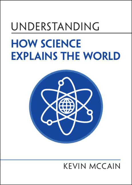 Understanding How Science Explains the World by Kevin McCain