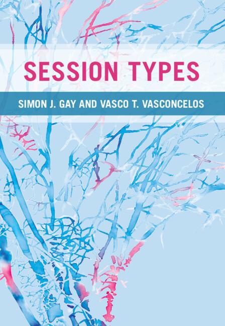 Session Types by Simon J. Gay, Vasco T. Vasconcelos