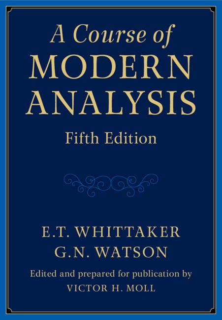 A Course of Modern Analysis by E. T. Whittaker, G. N. Watson, Victor H. Moll