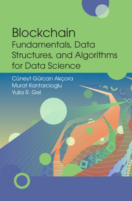 Blockchain Fundamentals, Data Structures, and Algorithms for Data Science by Cüneyt Gürcan Akçora, Murat Kantarcioglu, Yulia R. Gel
