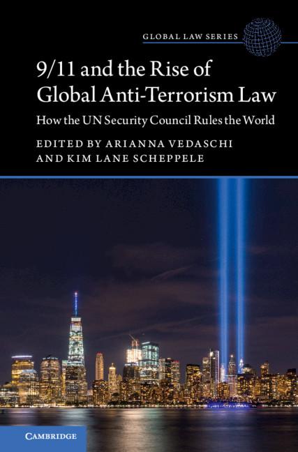 9/11 and the Rise of Global Anti-Terrorism Law by Arianna Vedaschi, Kim Lane Scheppele