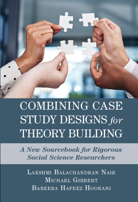 Combining Case Study Designs for Theory Building by Bareerah Hafeez Hoorani, Lakshmi Balachandran Nair, Michael Gibbert