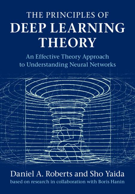 The Principles of Deep Learning Theory by Boris Hanin, Daniel A. Roberts, Sho Yaida