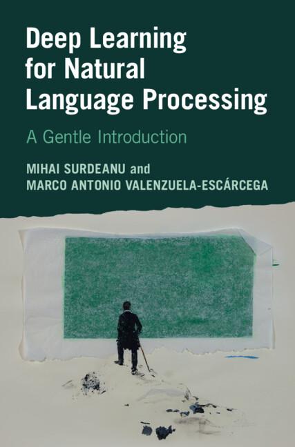 Deep Learning for Natural Language Processing by Marco Antonio Valenzuela-Escárcega, Mihai Surdeanu
