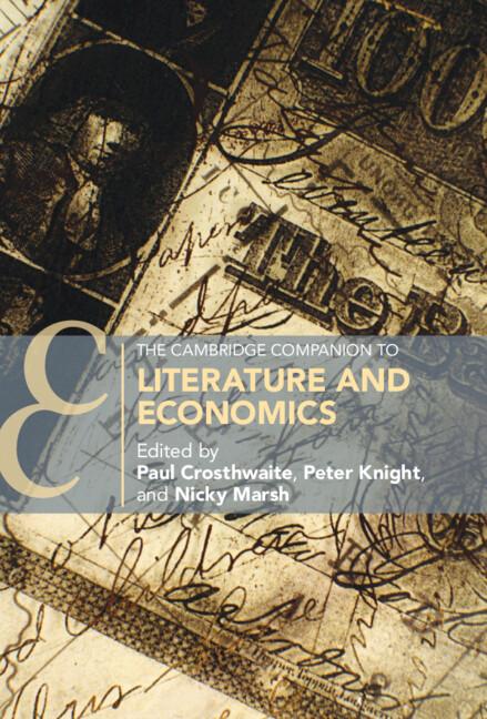 The Cambridge Companion to Literature and Economics by Nicky Marsh, Paul Crosthwaite, Peter Knight