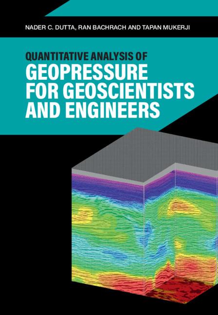 Quantitative Analysis of Geopressure for Geoscientists and Engineers by Nader C. Dutta, Ran Bachrach, Tapan Mukerji