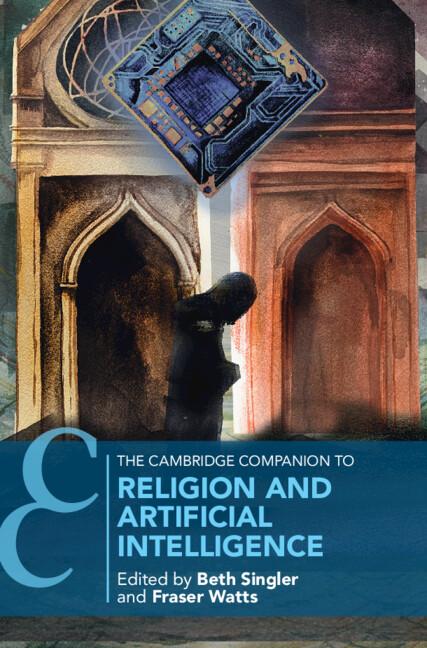 The Cambridge Companion to Religion and Artificial Intelligence by Beth Singler, Fraser Watts