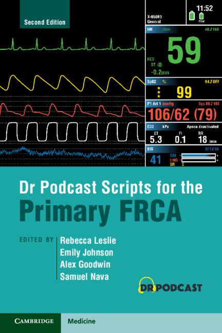 Dr Podcast Scripts for the Primary FRCA by Alex Goodwin, Emily Johnson, Rebecca Leslie, Samuel Nava