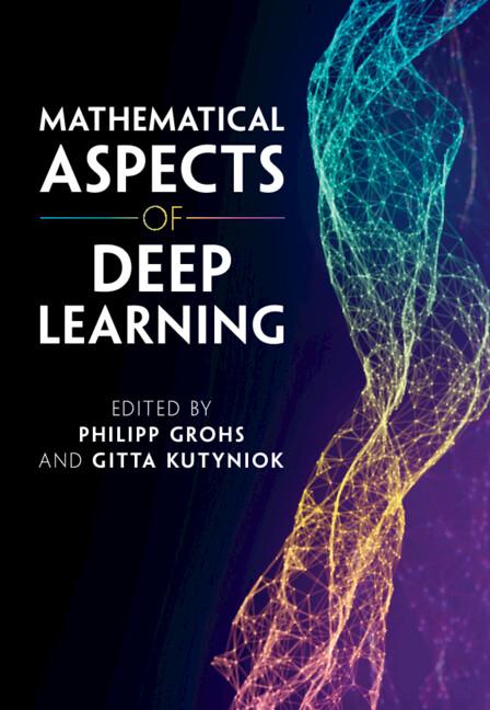Mathematical Aspects of Deep Learning by Gitta Kutyniok, Philipp Grohs