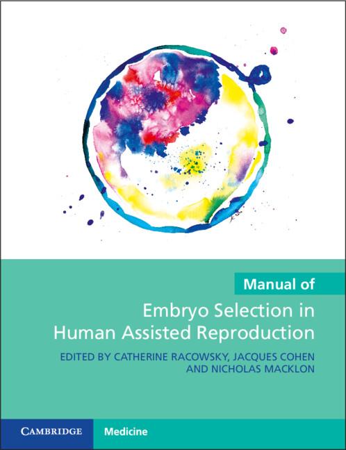 Manual of Embryo Selection in Human Assisted Reproduction by Catherine Racowsky, Jacques Cohen, Nicholas Macklon