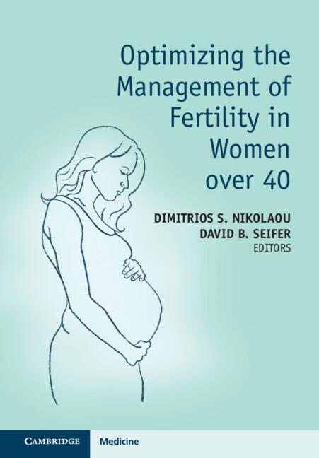 Optimizing the Management of Fertility in Women over 40 by David B. Seifer, Dimitrios S. Nikolaou