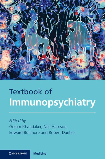 Textbook of Immunopsychiatry by Edward Bullmore, Golam Khandaker, Neil Harrison, Robert Dantzer