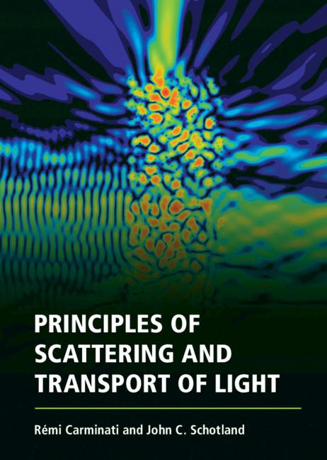 Principles of Scattering and Transport of Light by John C. Schotland, Rémi Carminati