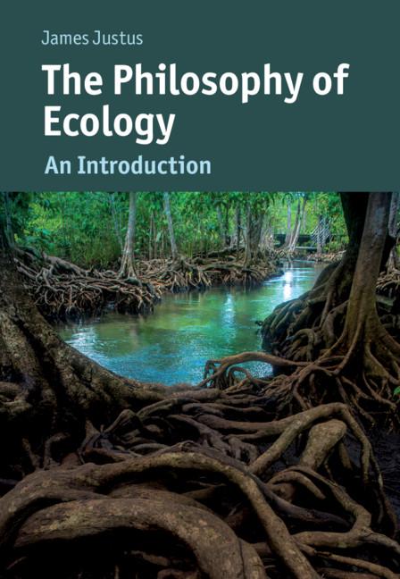 The Philosophy of Ecology by James Justus