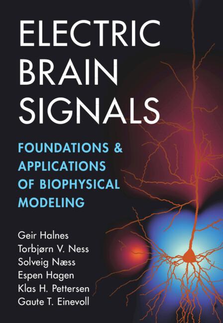 Electric Brain Signals by Espen Hagen, Gaute T. Einevoll, Geir Halnes, Klas H. Pettersen, Solveig Næss, Torbjørn V. Ness