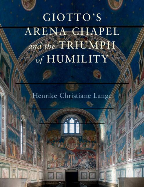 Giotto's Arena Chapel and the Triumph of Humility by Henrike Christiane Lange