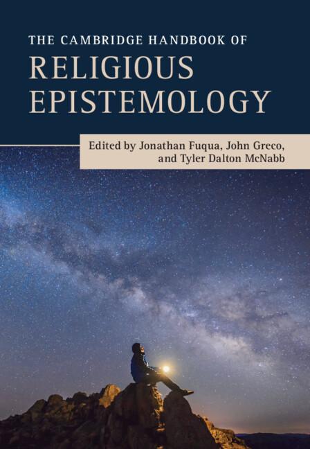 The Cambridge Handbook of Religious Epistemology by John Greco, Jonathan Fuqua, Tyler McNabb