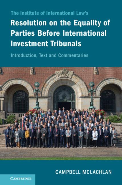 The Institute of International Law's Resolution on the Equality of Parties Before International Investment Tribunals by Campbell McLachlan