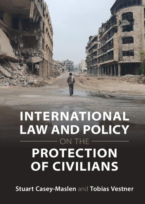 International Law and Policy on the Protection of Civilians by Stuart Casey-Maslen, Tobias Vestner