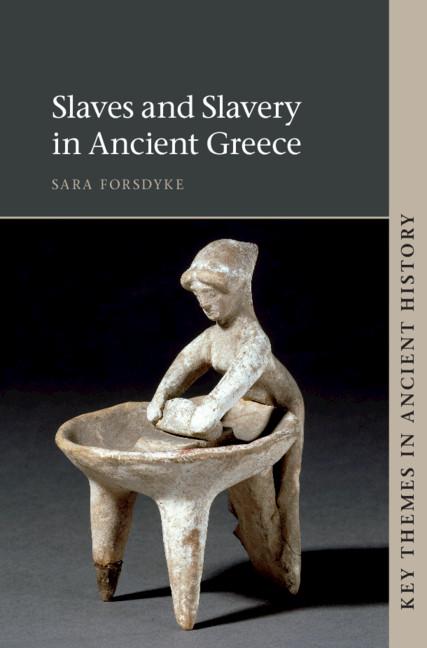 Slaves and Slavery in Ancient Greece by Sara Forsdyke