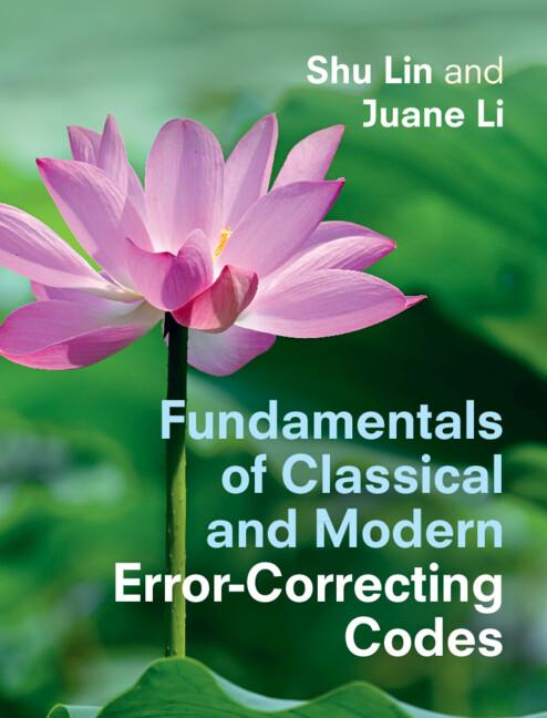Fundamentals of Classical and Modern Error-Correcting Codes by Juane Li, Shu Lin