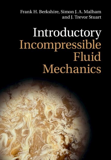 Introductory Incompressible Fluid Mechanics by Frank H. Berkshire, J. Trevor Stuart, Simon J. A. Malham