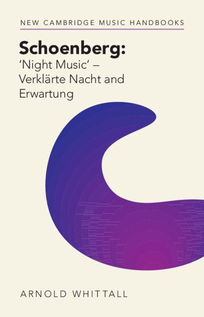Schoenberg: ‘Night Music' – Verklärte Nacht and Erwartung by Arnold Whittall