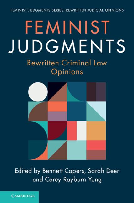 Feminist Judgments: Rewritten Criminal Law Opinions by Bennett Capers, Corey Rayburn Yung, Sarah Deer