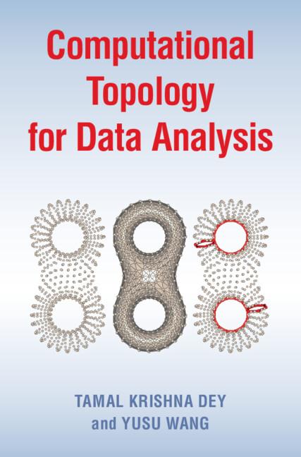 Computational Topology for Data Analysis by Tamal Krishna Dey, Yusu Wang