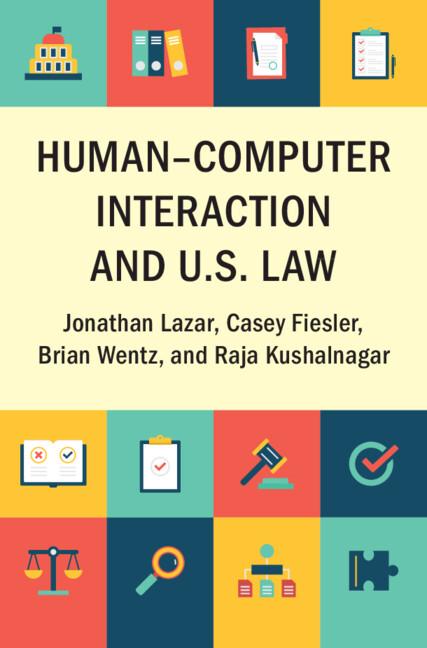 Human–Computer Interaction and U.S. Law by Brian Wentz, Casey Fiesler, Jonathan Lazar, Lorrie Cranor, Raja Kushalnagar