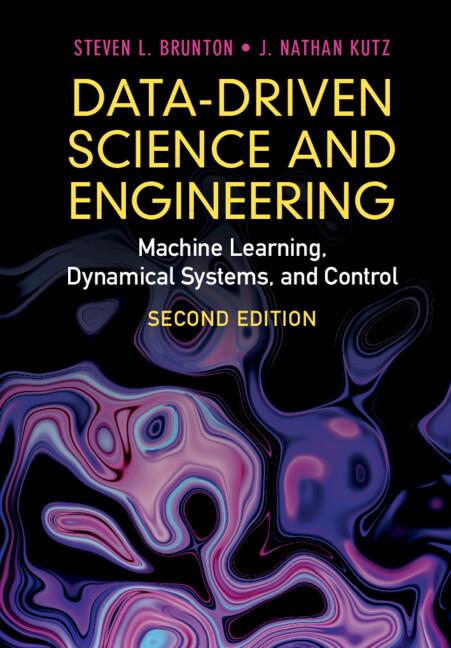Data-Driven Science and Engineering by J. Nathan Kutz, Steven L. Brunton