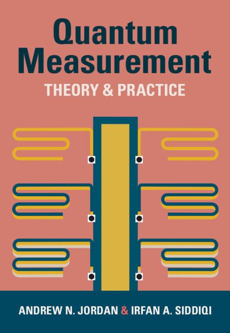 Quantum Measurement by Andrew N. Jordan, Irfan A. Siddiqi